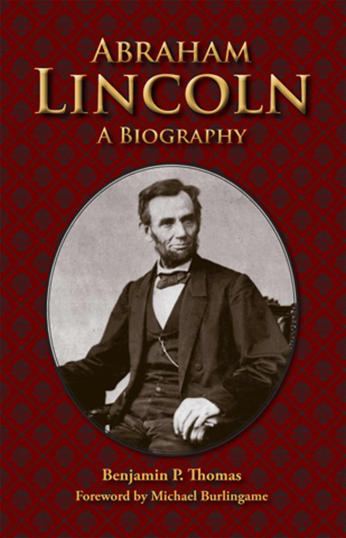 Abraham Lincoln: A Biography: Thomas, Benjamin P., Burlingame